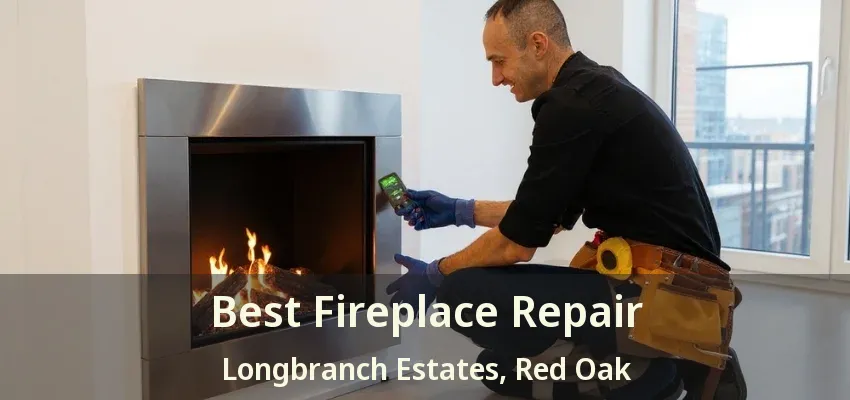 Best Fireplace Repair Longbranch Estates, Red Oak - TX