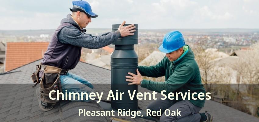 Chimney Air Vent Services Pleasant Ridge, Red Oak - TX