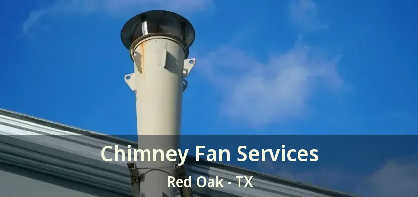 Chimney Fan Services Red Oak - TX