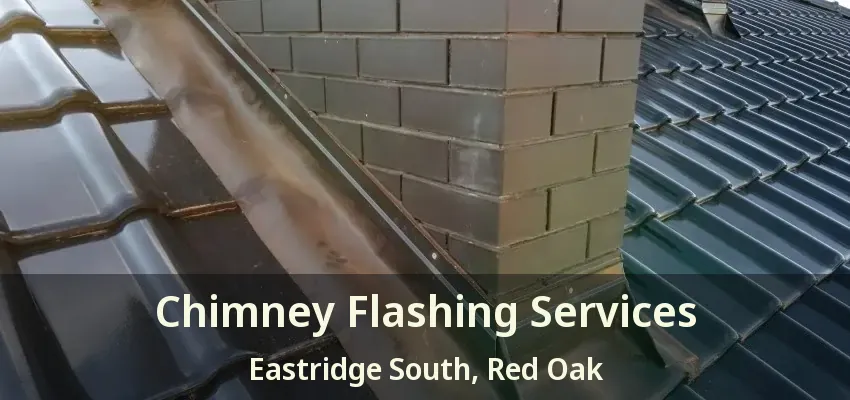 Chimney Flashing Services Eastridge South, Red Oak - TX