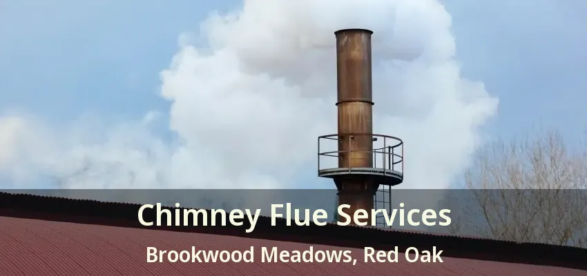 Chimney Flue Services Brookwood Meadows, Red Oak - TX