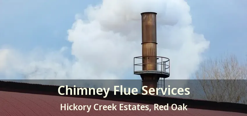 Chimney Flue Services Hickory Creek Estates, Red Oak - TX