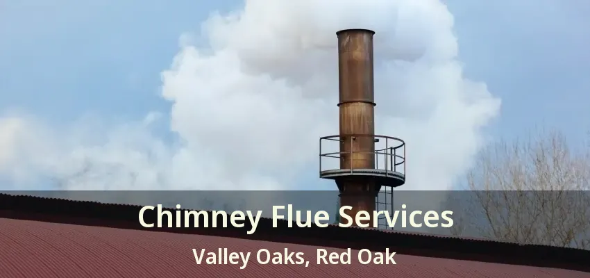Chimney Flue Services Valley Oaks, Red Oak - TX