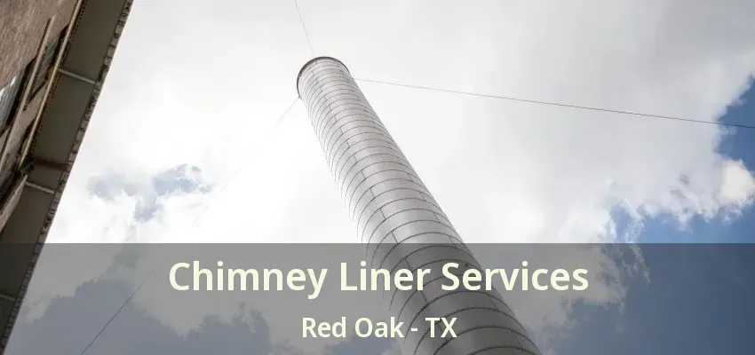 Chimney Liner Services Red Oak - TX