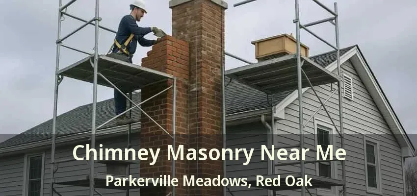Chimney Masonry Near Me Parkerville Meadows, Red Oak - TX Chimney Masonry Near Me Parkerville Meadows, Red Oak - TX