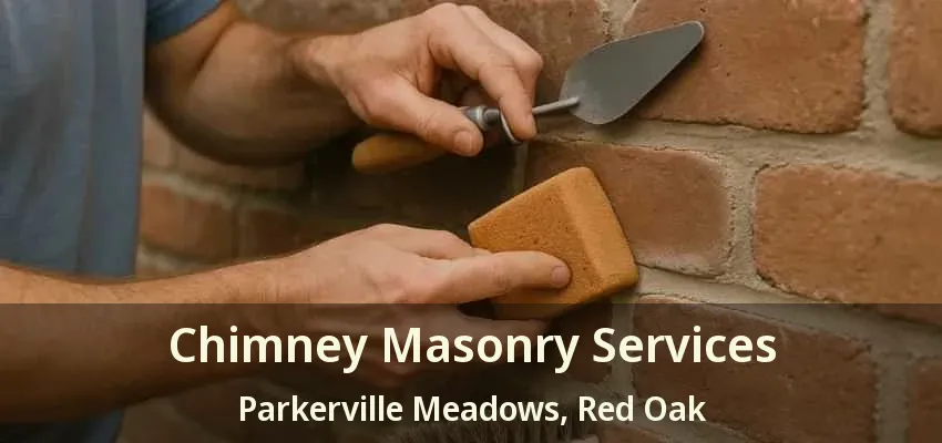 Chimney Masonry Services Parkerville Meadows, Red Oak - TX