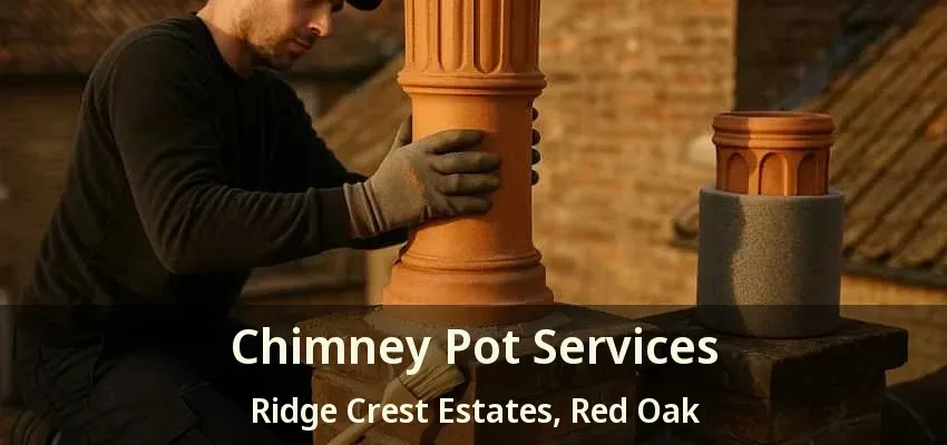 Chimney Pot Services Ridge Crest Estates, Red Oak - TX Chimney Pot Services Ridge Crest Estates, Red Oak - TX