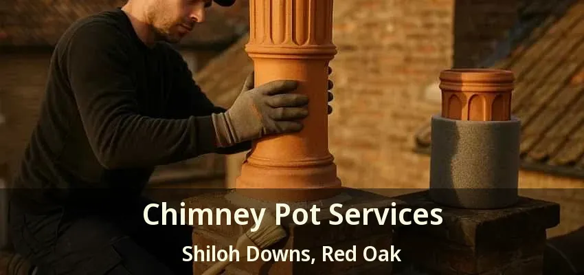 Chimney Pot Services Shiloh Downs, Red Oak - TX Chimney Pot Services Shiloh Downs, Red Oak - TX