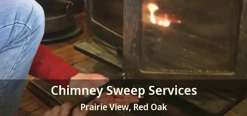 Chimney Sweep Services Prairie View, Red Oak - TX