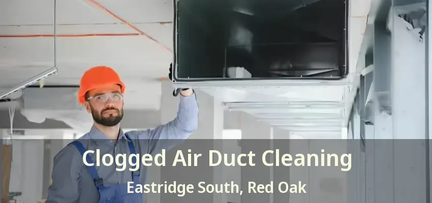 Clogged Air Duct Cleaning Eastridge South, Red Oak - TX