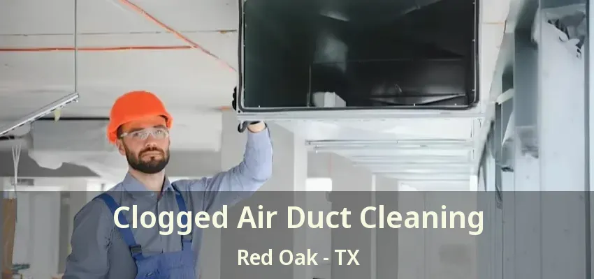 Clogged Air Duct Cleaning Red Oak - TX
