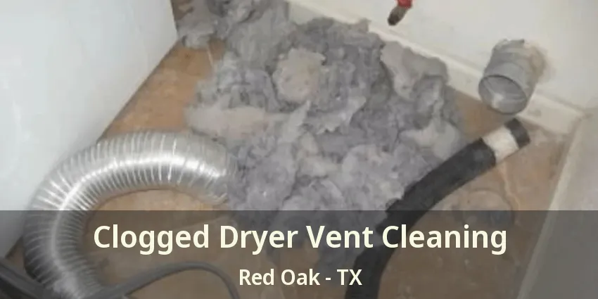 Clogged Dryer Vent Cleaning Red Oak - TX