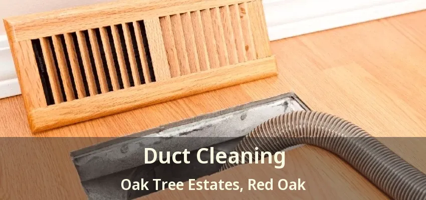 Duct Cleaning Oak Tree Estates, Red Oak - TX