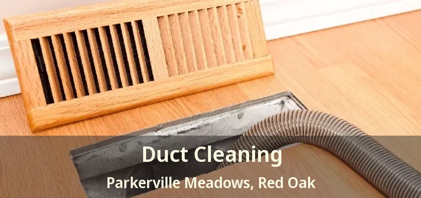 Duct Cleaning Parkerville Meadows, Red Oak - TX