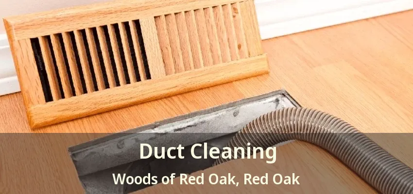 Duct Cleaning Woods of Red Oak, Red Oak - TX