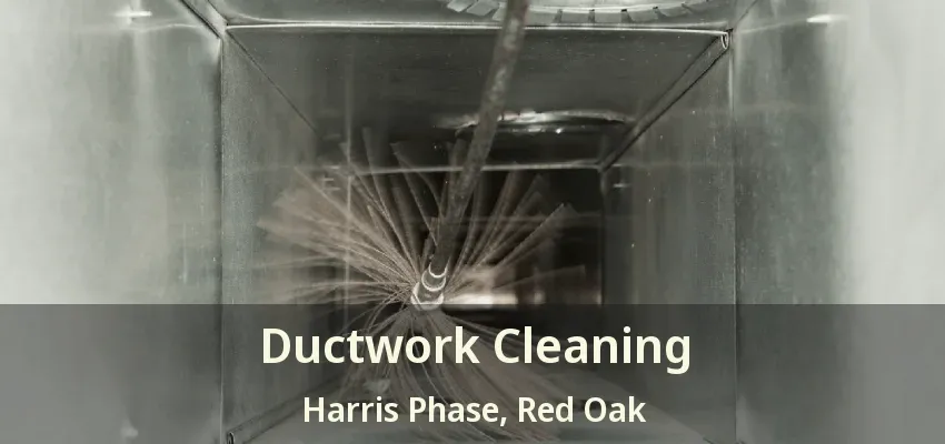 Ductwork Cleaning Harris Phase, Red Oak - TX