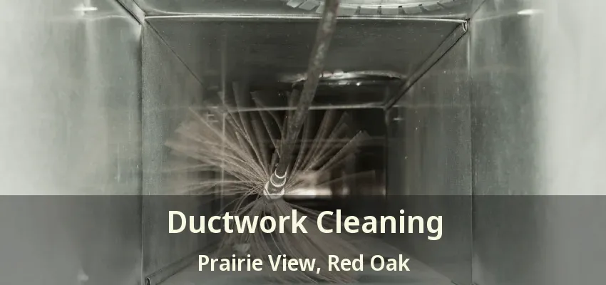 Ductwork Cleaning Prairie View, Red Oak - TX