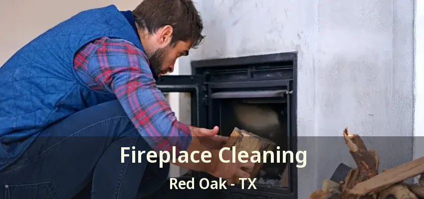 Fireplace Cleaning Red Oak - TX
