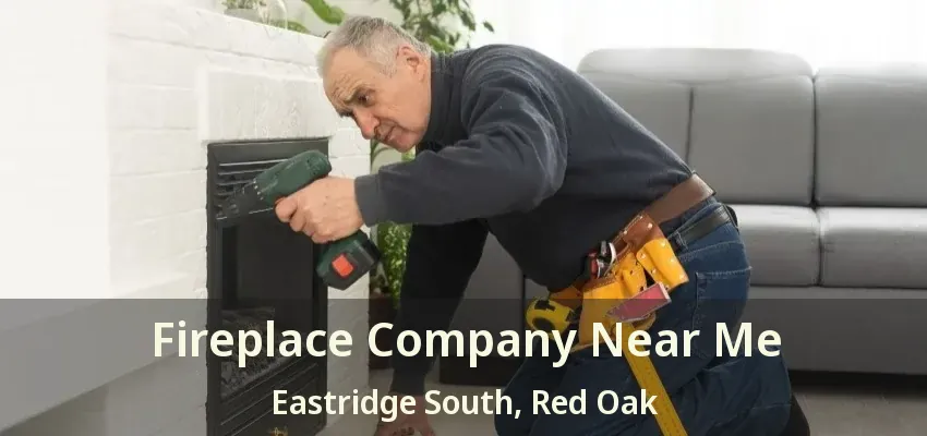 Fireplace Company Near Me Eastridge South, Red Oak - TX