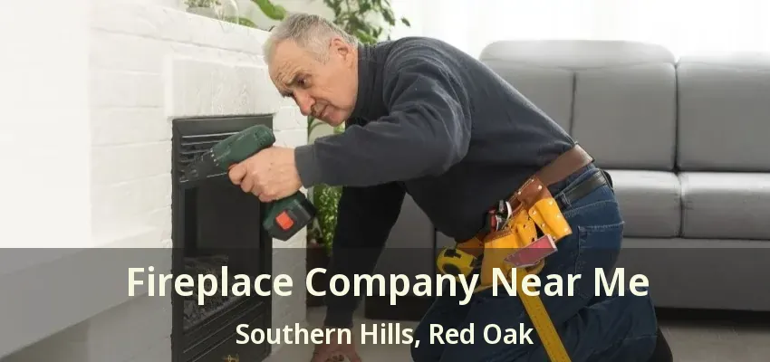 Fireplace Company Near Me Southern Hills, Red Oak - TX