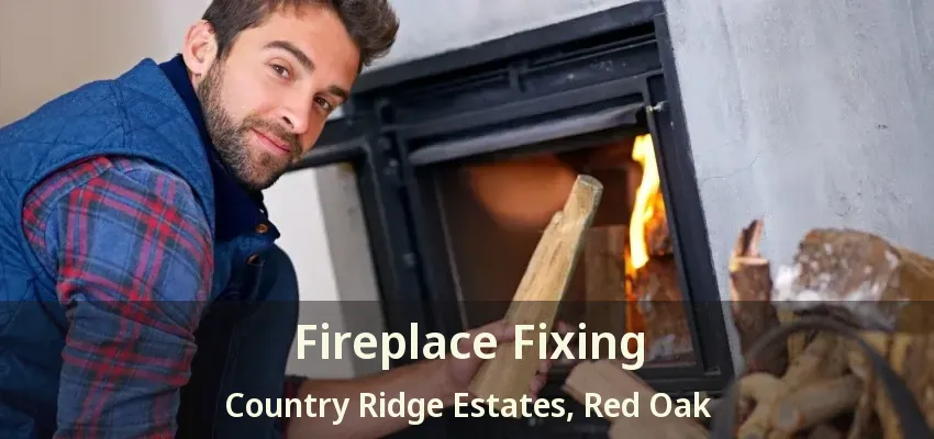 Fireplace Fixing Country Ridge Estates, Red Oak - TX