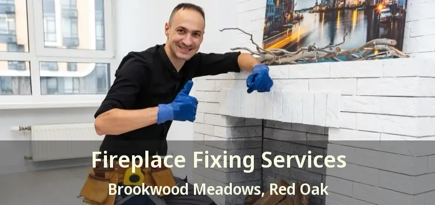 Fireplace Fixing Services Brookwood Meadows, Red Oak - TX