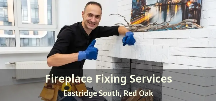 Fireplace Fixing Services Eastridge South, Red Oak - TX