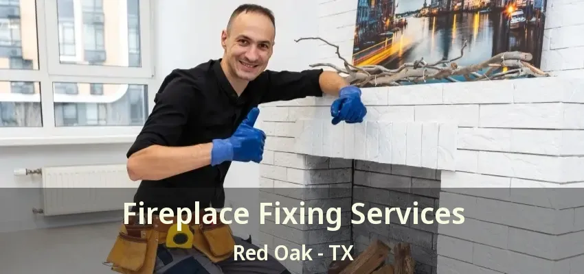 Fireplace Fixing Services Red Oak - TX