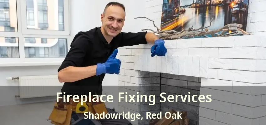 Fireplace Fixing Services Shadowridge, Red Oak - TX