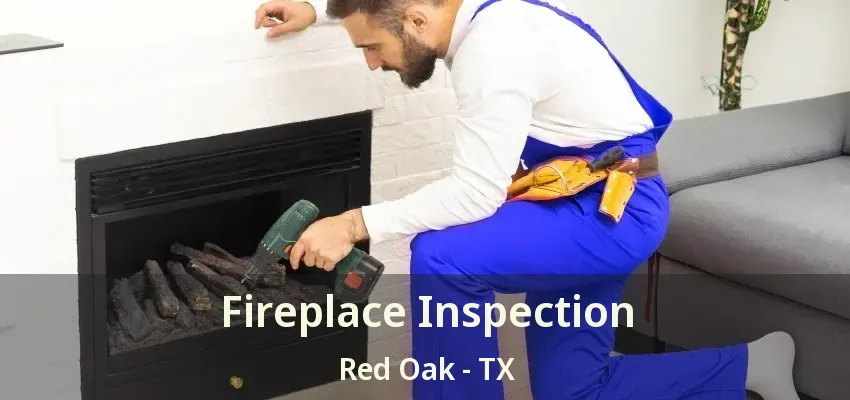 Fireplace Inspection Red Oak - TX