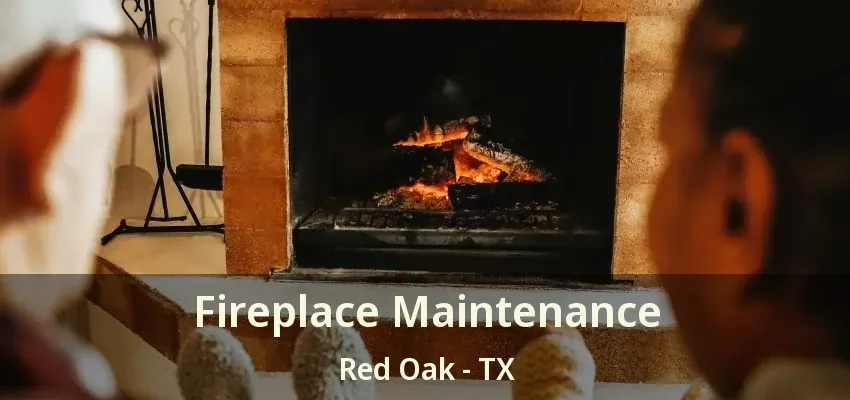 Fireplace Maintenance Red Oak - TX