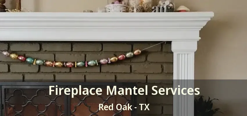 Fireplace Mantel Services Red Oak - TX