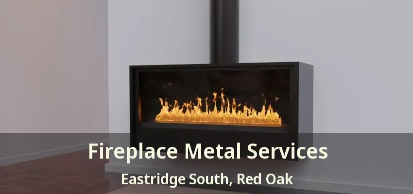 Fireplace Metal Services Eastridge South, Red Oak - TX