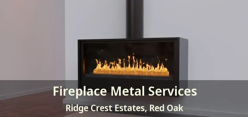 Fireplace Metal Services Ridge Crest Estates, Red Oak - TX