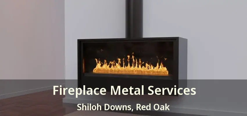 Fireplace Metal Services Shiloh Downs, Red Oak - TX