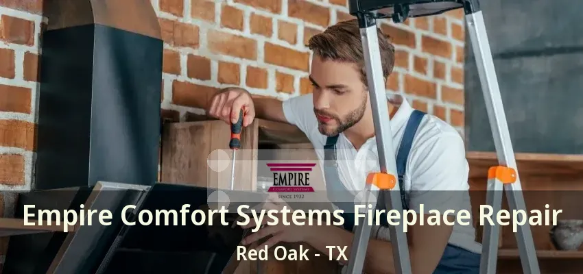 Empire Comfort Systems Fireplace Repair Red Oak - TX