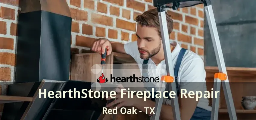 HearthStone Fireplace Repair Red Oak - TX