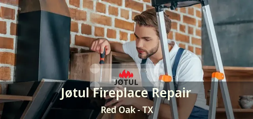 Jøtul Fireplace Repair Red Oak - TX