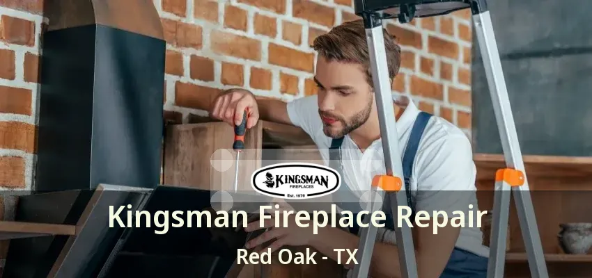 Kingsman Fireplace Repair Red Oak - TX
