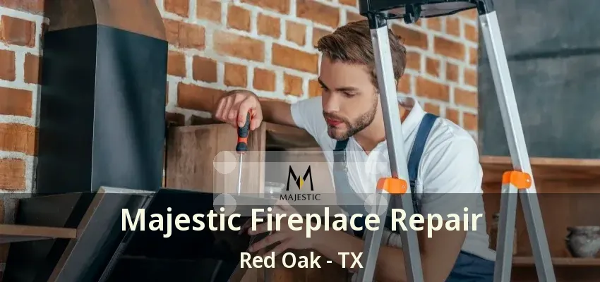 Majestic Fireplace Repair Red Oak - TX