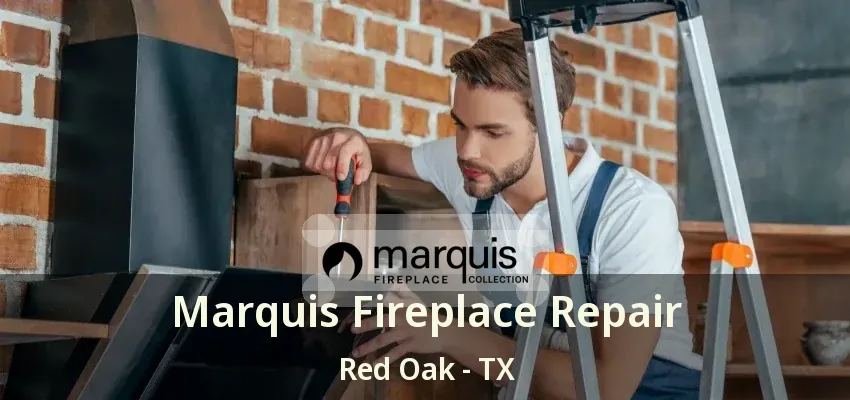 Marquis Fireplace Repair Red Oak - TX