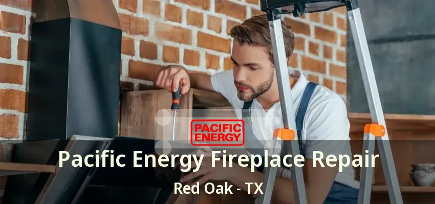 Pacific Energy Fireplace Repair Red Oak - TX