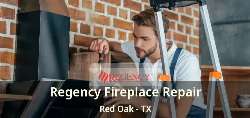Regency Fireplace Repair Red Oak - TX