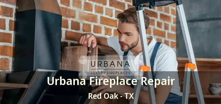 Urbana Fireplace Repair Red Oak - TX