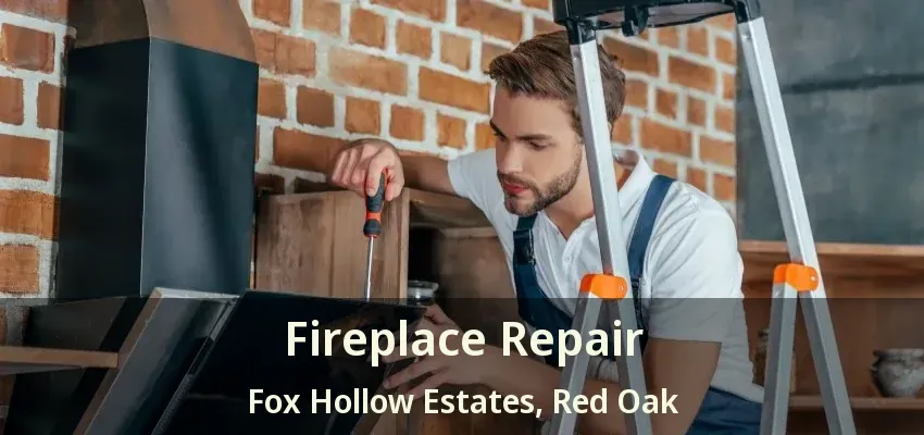 Fireplace Repair Fox Hollow Estates, Red Oak - TX