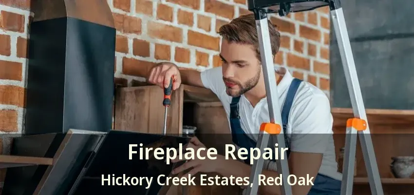 Fireplace Repair Hickory Creek Estates, Red Oak - TX