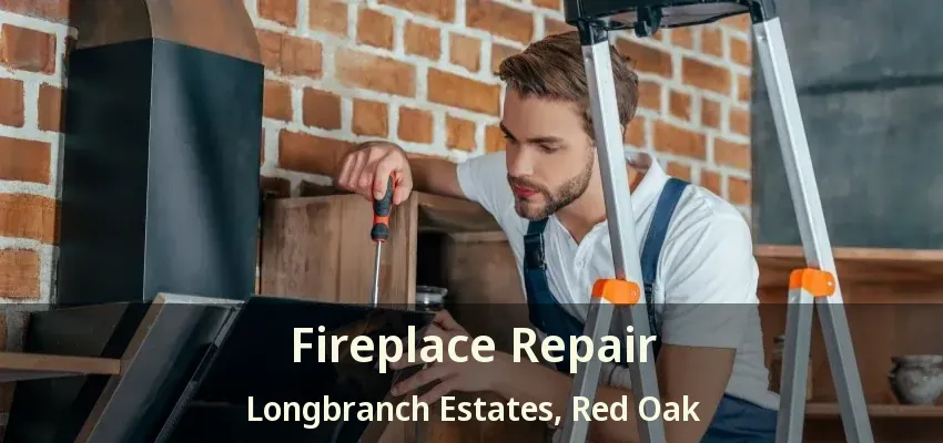 Fireplace Repair Longbranch Estates, Red Oak - TX
