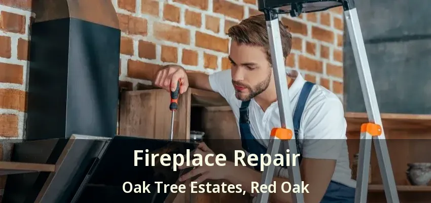 Fireplace Repair Oak Tree Estates, Red Oak - TX