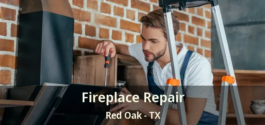 Fireplace Repair Red Oak - TX