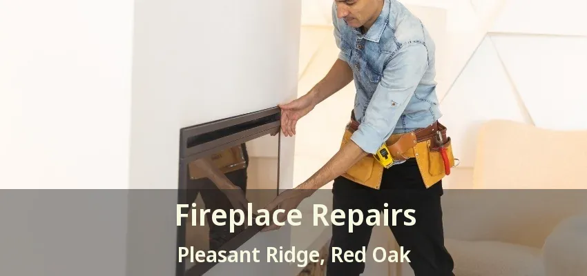 Fireplace Repairs Pleasant Ridge, Red Oak - TX